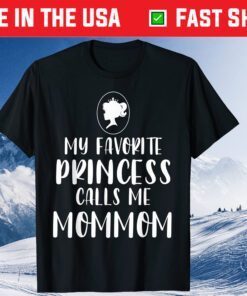 My Favorite Princess Calls Me Mommom Mother's Day Classic T-Shirt