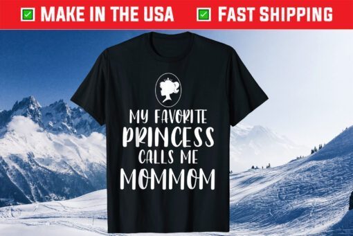 My Favorite Princess Calls Me Mommom Mother's Day Classic T-Shirt