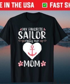 My Favorite Sailor calls me Mom Funny Mothers Day Classic T-Shirt