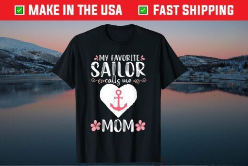 My Favorite Sailor calls me Mom Funny Mothers Day Classic T-Shirt