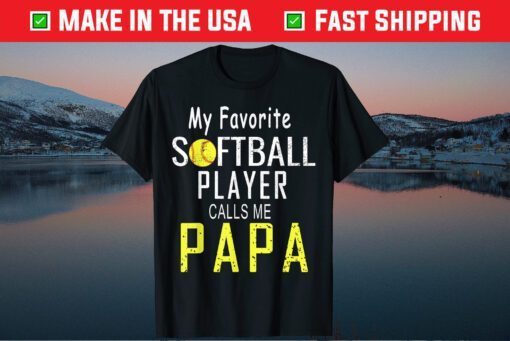 My Favorite Softball Player Calls Me Papa Father's Day Classic T-Shirt