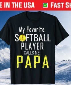 My Favorite Softball Player Calls Me Papa Father's Day Classic T-Shirt