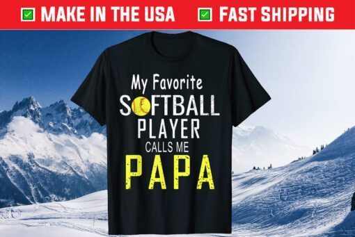 My Favorite Softball Player Calls Me Papa Father's Day Classic T-Shirt