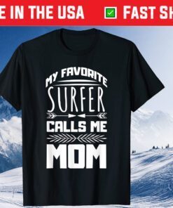 My Favorite Surfer Calls Me Mom Mother's Day Designed Classic Shirt