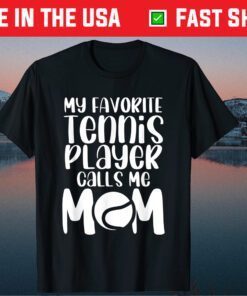 My Favorite Tennis Player Calls Me Mom Match Day Supporter T-Shirt