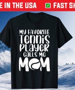 My Favorite Tennis Player Calls Me Mom Match Day Supporter T-Shirt