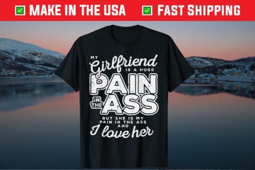 My Girlfriend Is A Huge Pain Valentines Day Boyfriend Classic T-Shirt