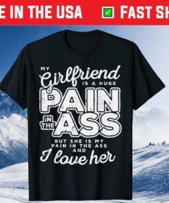 My Girlfriend Is A Huge Pain Valentines Day Boyfriend Classic T-Shirt