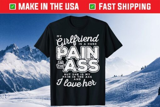 My Girlfriend Is A Huge Pain Valentines Day Boyfriend Classic T-Shirt