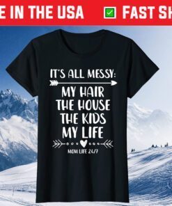 My Hair The House The Kids Life It's All Messy Classic T-Shirt