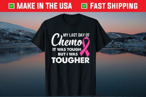 My Last Day Of Chemo It Was Tough But I Was Tougher Classic T-Shirt