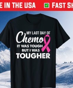 My Last Day Of Chemo It Was Tough But I Was Tougher Classic T-Shirt