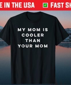My Mom Is Cooler Than Your Mom Funny Mother's Day T-Shirt