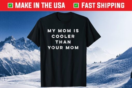 My Mom Is Cooler Than Your Mom Funny Mother's Day T-Shirt