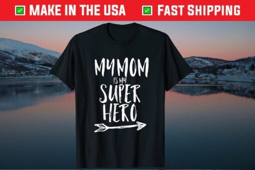 My Mom Is My Super Hero Us 2021 T-Shirt