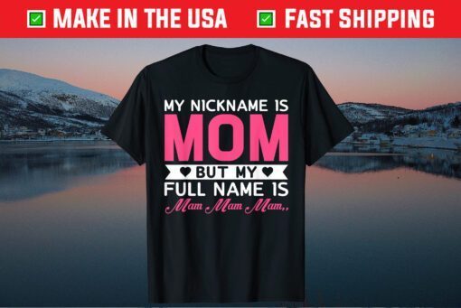 My Nickname Is Mom But My Full Name Is Mom, Mom.. Mother Day Classic T-Shirt