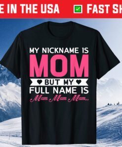 My Nickname Is Mom But My Full Name Is Mom, Mom.. Mother Day Classic T-Shirt