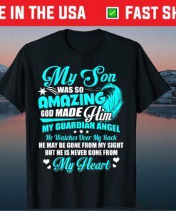 My Son was so amazing Gift T shirt