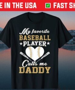 My favorite baseball player calls me Daddy Fathers Day Gift T-Shirt