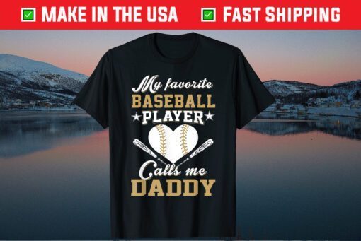 My favorite baseball player calls me Daddy Fathers Day Gift T-Shirt