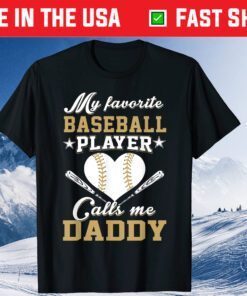 My favorite baseball player calls me Daddy Fathers Day Gift T-Shirt