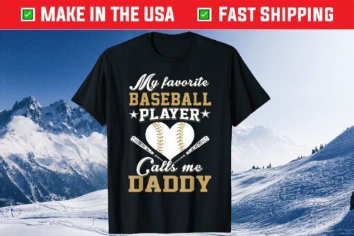 My favorite baseball player calls me Daddy Fathers Day Gift T-Shirt