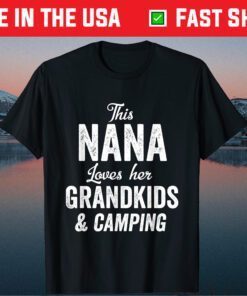 Nana Loves Camping Grandkids Gift Idea Mother's Day Camper Classic T-Shirt