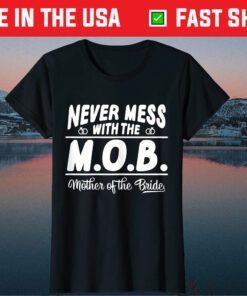 Never Mess With The MOB Mother Of The Bride Us 2021 T-Shirt