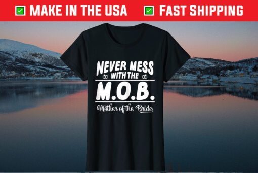 Never Mess With The MOB Mother Of The Bride Us 2021 T-Shirt