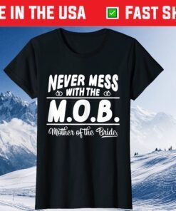 Never Mess With The MOB Mother Of The Bride Us 2021 T-Shirt