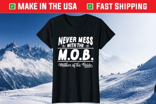 Never Mess With The MOB Mother Of The Bride Us 2021 T-Shirt