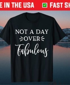 Not A Day Over Fabulous Classic T-Shirt