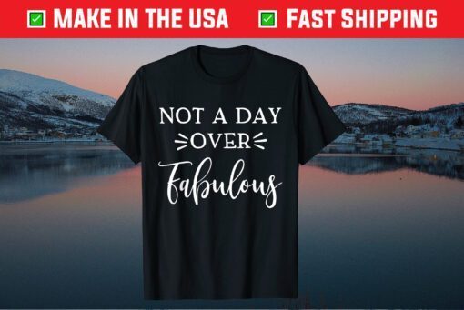 Not A Day Over Fabulous Classic T-Shirt