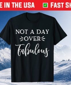 Not A Day Over Fabulous Classic T-Shirt