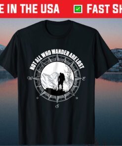 Not All Those Who Wander Are Lost Hiking Classic T-Shirt