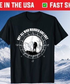 Not All Those Who Wander Are Lost Hiking Classic T-Shirt