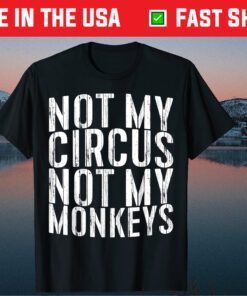 Not My Circus Not My Monkeys T-Shirt