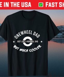 Onewheel Dad, Like Normal Dad, but Cooler Father’s Day Classic T-Shirt