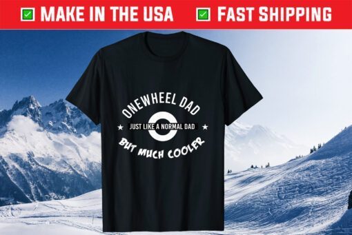 Onewheel Dad, Like Normal Dad, but Cooler Father’s Day Classic T-Shirt