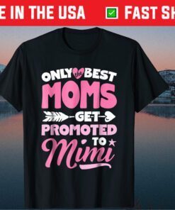 Only Best Moms Get Promoted To Mimi Classic T shirt