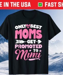 Only Best Moms Get Promoted To Mimi Classic T shirt