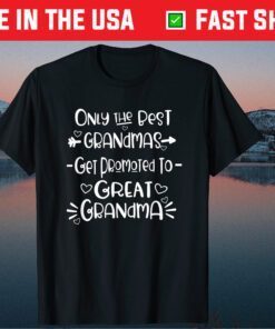 Only The Best Grandmas Get Promoted To Great Grandma Classic T-Shirt