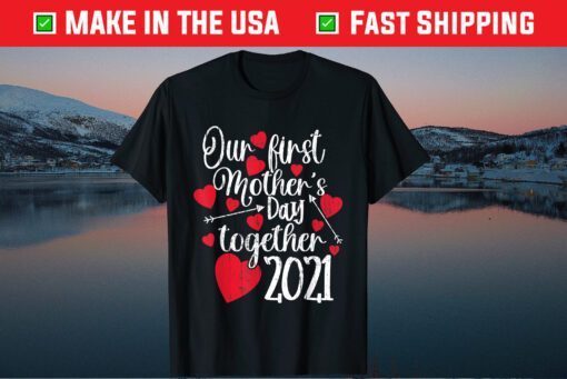 Our First Mothers Day Together 2021 - Matching Mom Classic T-Shirt