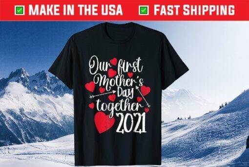 Our First Mothers Day Together 2021 - Matching Mom Classic T-Shirt