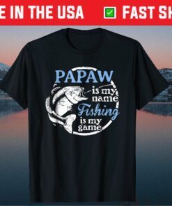 Papaw Is My Name Fishing Is My Game Classic T-Shirt