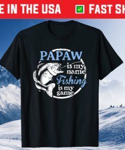 Papaw Is My Name Fishing Is My Game Classic T-Shirt