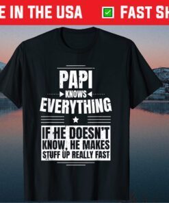 Papi Knows Everything Grandpa Father's Day From Daughter Classic T-Shirt