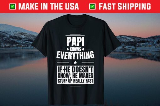 Papi Knows Everything Grandpa Father's Day From Daughter Classic T-Shirt