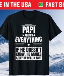 Papi Knows Everything Grandpa Father's Day From Daughter Classic T-Shirt