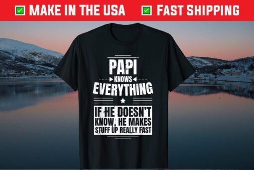 Papi Knows Everything Grandpa father's day from daughter Gift T-Shirts